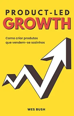 eBook Kindle | Product-Led Growth: Como criar produtos que vendem-se sozinhos