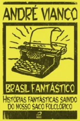 Grátis: Brasil Fantástico - Histórias fantásticas saindo do nosso saco folclórico | Pelando
