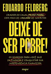 Deixe de ser pobre: Os segredos para você sair da pindaíba e conquistar sua independência financeira