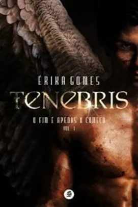 eBook Grátis Tenebris: O fim é apenas o começo (Trilogia Tenebris Livro 1)