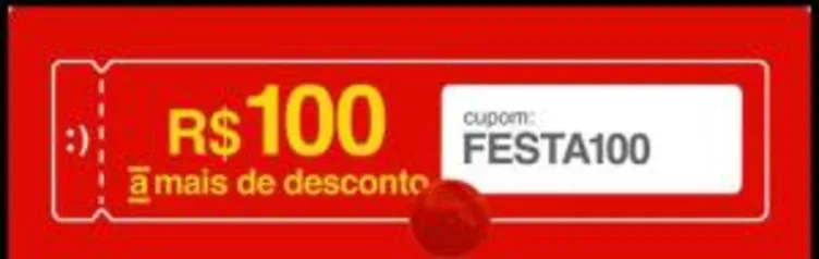 R$100 OFF ACIMA DE 999 | ate às 00:00