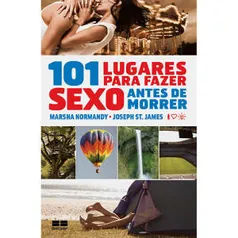 101 Lugares Para Fazer Sexo Antes De Morrer