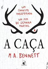 eBook - A caça: Um convite inesperado. Um fim de semana mortal., por M. A. Bennett