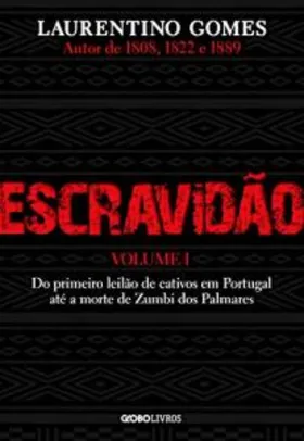 eBook - Escravidão – Vol. 1 – Do primeiro leilão de cativos em Portugal até a morte de Zumbi dos Palmares