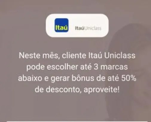 Cliente Itaú Uniclass: 50% de desconto nas marcas selecionadas