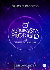 O Alquimista Prodígio e a Cidade do Amanhã