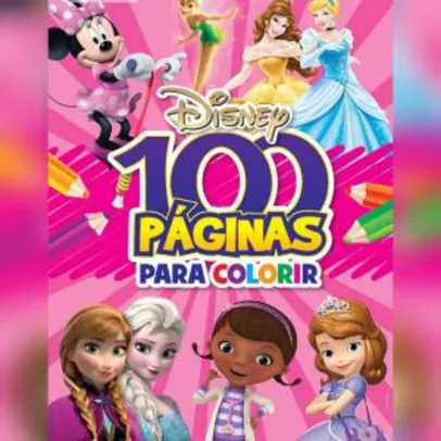 100 páginas para colorir – Disney – Meninas | R$ 7