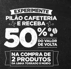 Experimente Café Pilão Cafeteira e receba 50% do Valor de volta