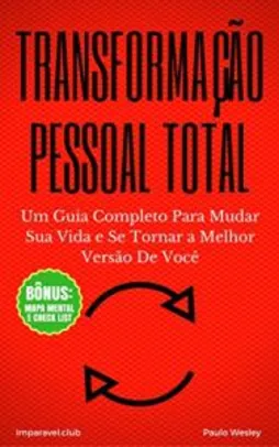 ebook gratis - Transformação Pessoal Total: Um Guia Completo Para Mudar Sua Vida e Se Tornar a Melhor Versão De Você