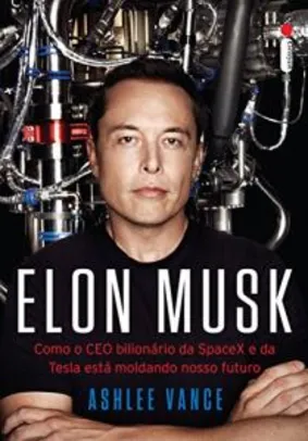 eBook - Elon Musk: Como o CEO bilionário da SpaceX e da Tesla está moldando o nosso futuro | R$ 11