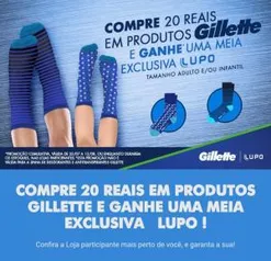 Compre 20 reais em produtos Gillette e ganhe uma meia Lupo