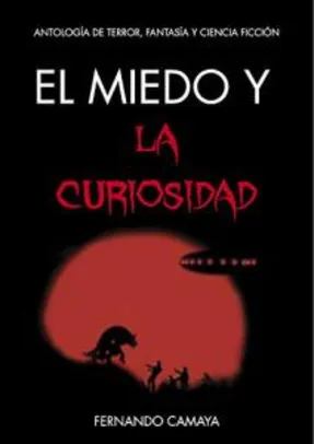 El miedo y la curiosidad: Antología de terror, fantasía y ciencia ficción (Spanish Edition) eBook Kindle (Free)