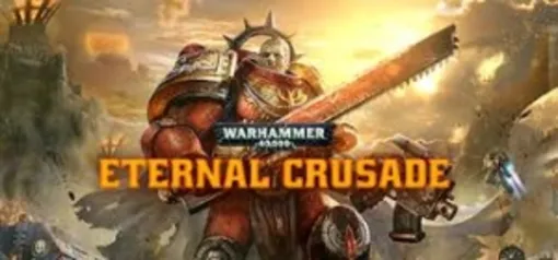 Grátis - Warhammer 40,000: Eternal Crusade - Steam