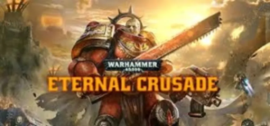 Grátis - Warhammer 40,000: Eternal Crusade - Steam