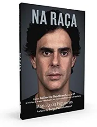 Livro Na raça: como Guilherme Benchimol criou a XP e iniciou a maior revolução do mercado financeiro brasileiro