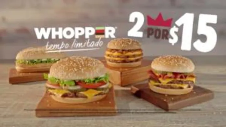 Burger King - whopper 2 por 15 | R$15