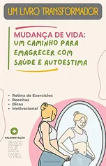 MUDANÇA DE VIDA: Um caminho para emagrecer com saúde e autoestima