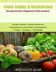 Ebook Grátis - Tudo Sobre o Veganismo: Descubra Por Que é Mais Saudável