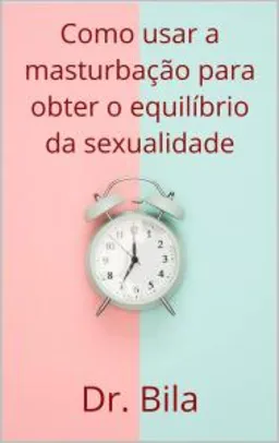 eBook Grátis: Como usar a masturbação para obter o equilíbrio da sexualidade