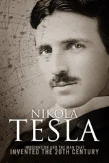 [eBook]: Nikola Tesla: Imagination and the Man That Invented the 20th Century (English Edition)