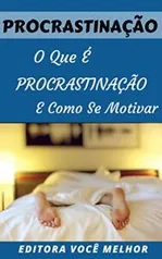 Ebook Grátis - Procrastinação: O Que É Procrastinação e Como Se Motivar