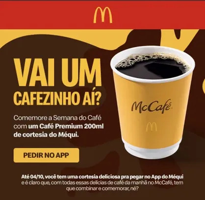 VAI UM CAFEZINHO AÍ? Comemore a Semana do Café com um Café Premium 200ml grátis no Méqui.