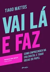 [E-BOOK] Vai lá e faz: Como empreender na era digital e tirar ideias do papel