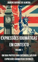 Expressões Idiomáticas em Contexto: Um Guia Prático para Entender e Aplicar Expressões Idiomáticas em Inglês