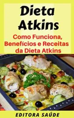 Ebook Grátis - Dieta Atkins: Como Funciona, Benefícios e Receitas da Dieta Atkins