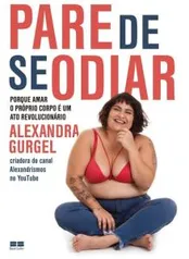 Livro: Pare De Se Odiar - Porque Amar O Próprio Corpo é Um Ato Revolucionário