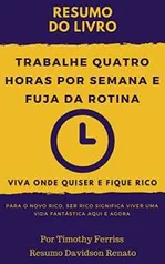 eBook Grátis: RESUM0: Trabalhe Quatro Horas Por Semana E Fuja Da Rotina: Viva Onde Quiser E Fique Rico