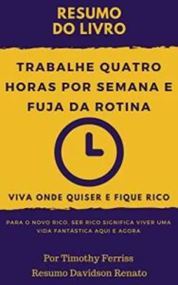 eBook Grátis: RESUM0: Trabalhe Quatro Horas Por Semana E Fuja Da Rotina: Viva Onde Quiser E Fique Rico