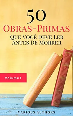 50 Obras-Primas Que Você Deve Ler Antes De Morrer