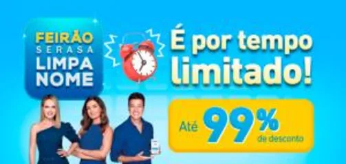 ATÉ 99% OFF NO FEIRÃO SERASA LIMPA NOME