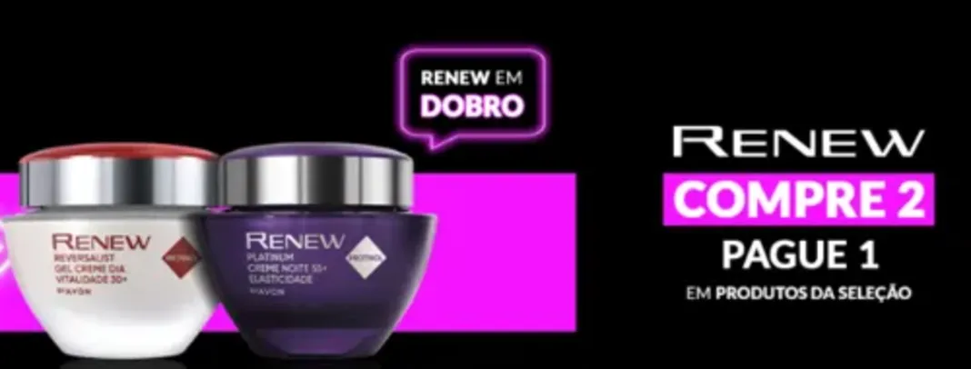 Renew Em Dobro Compre 2 e Pague 1.