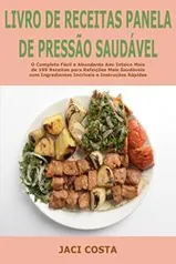 Ebook Grátis - Livro de receitas Panela de pressão Saudável: O Completo Fácil e Abundante Ano Inteiro Mais de 199 Receitas para Refeições Mais Saudáveis com Ingredientes Incríveis e Instruções Rápidas