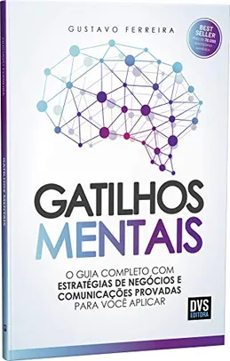 Gatilhos Mentais: O Guia Completo com Estratégias de Negócios e Comunicações Provadas Para Você Aplicar