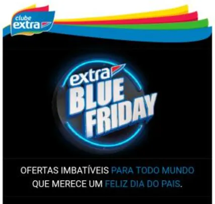 Extra Blue Friday - Club Extra (Loja, No Site E No App)