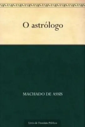 ebook O Astrólogo - Machado de Assis - Grátis