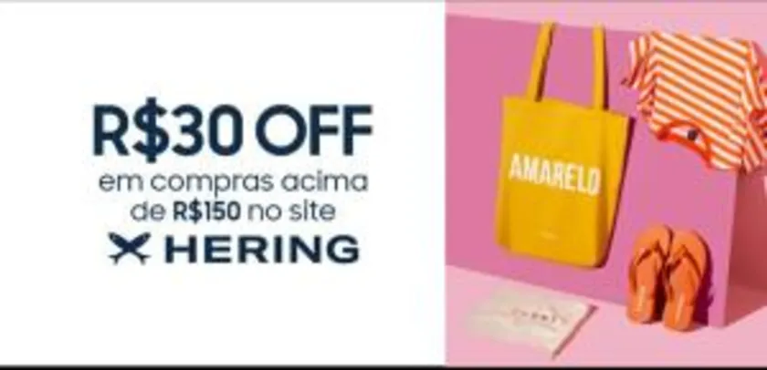 R$30 de desconto - acima de R$150 na Hering | (Samsung Members)