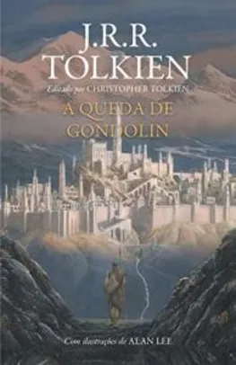 e-Book: A Queda de Gondolin - J.R.R. Tolkien | R$13
