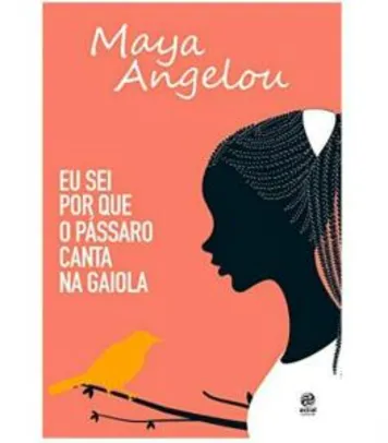 Saindo por R$ 7,11: [eBook Kindle] 
Eu sei por que o pássaro canta na gaiola: Autobiografia de Maya Angelou | Pelando