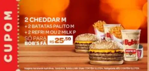 BOBS PROMOÇÃO 2 CHEDDAR M + 2 BATATAS M + 2 MILK P OU REFRI M R$ 25,50