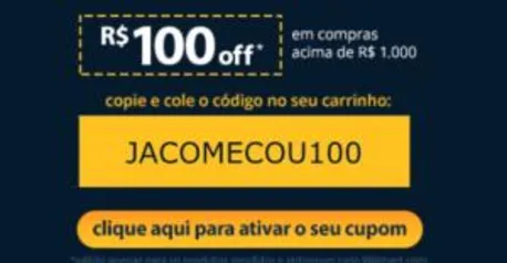 Cupom R$ 100 nas compras acima de 1k