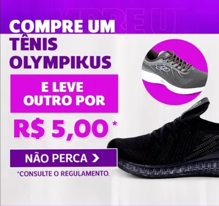Compre um tênis Olympikus e leve outro por R$5*