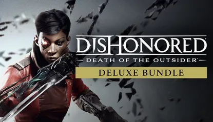 [PC] Dishonored: Death of the Outsider - Deluxe Bundle - Ativação Steam R$ 22