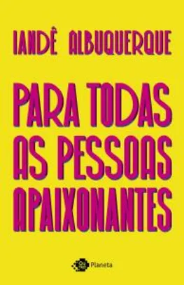 Livro - Para todas as pessoas apaixonantes - Iande Albuquerque R$25