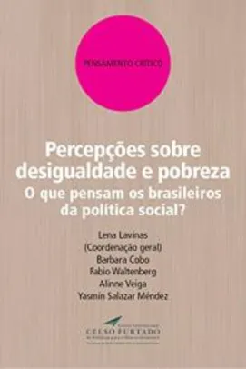 [eBook Kindle] Percepções sobre desigualdade e pobreza: O que pensam os brasileiros da política social?