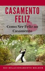 Ebook Grátis - Casamento Feliz: Como Ser Feliz no Casamento