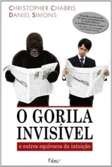 O Gorila Invisível. E Outros Equívocos da Intuição - R$14